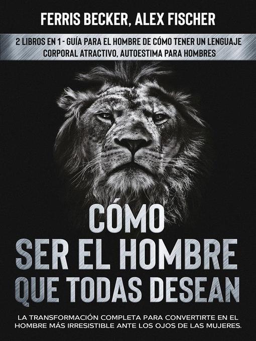 Title details for Cómo ser el Hombre que Todas Desean by Ferris Becker - Available